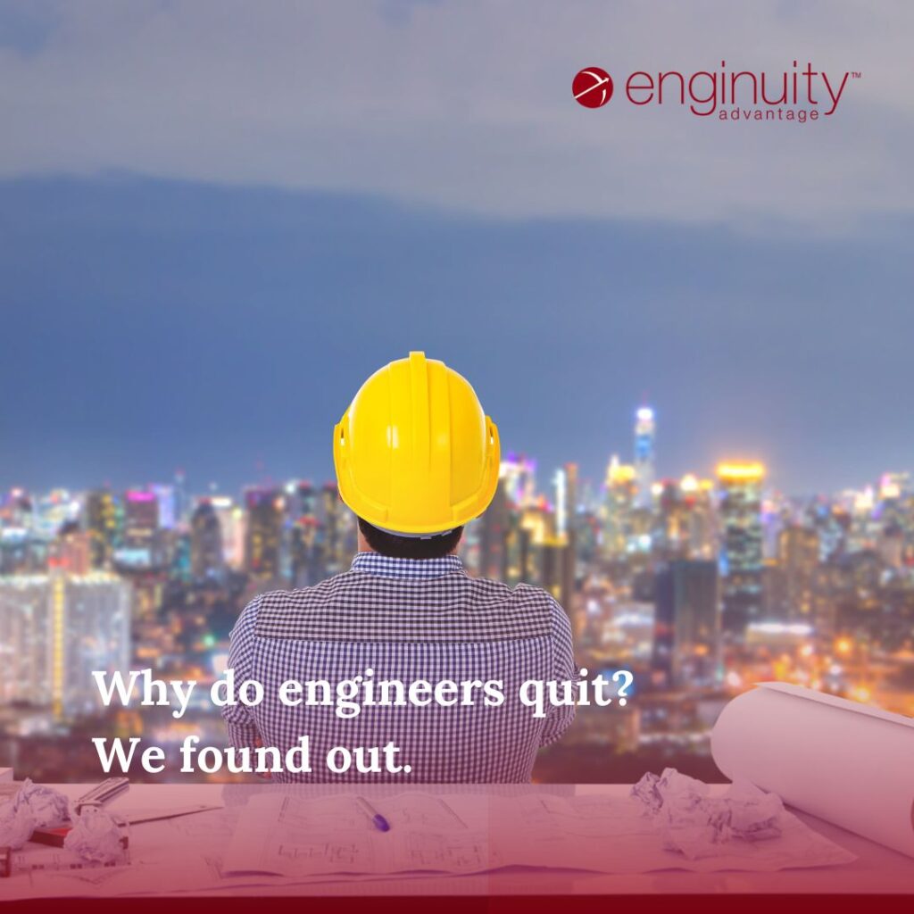 Why do engineers quit? We found out. - Enginuity Advantage
