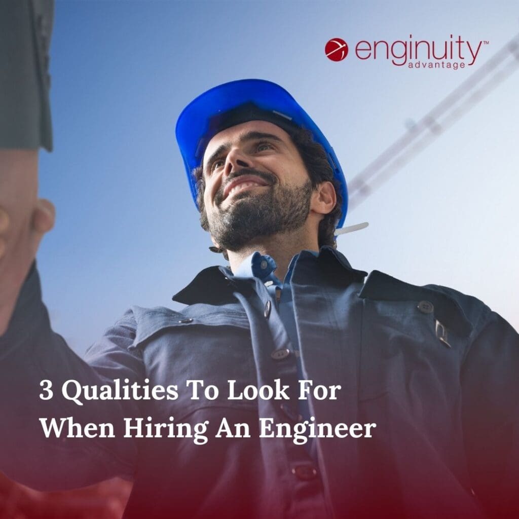 3 Qualities To Look For When Hiring An Engineer