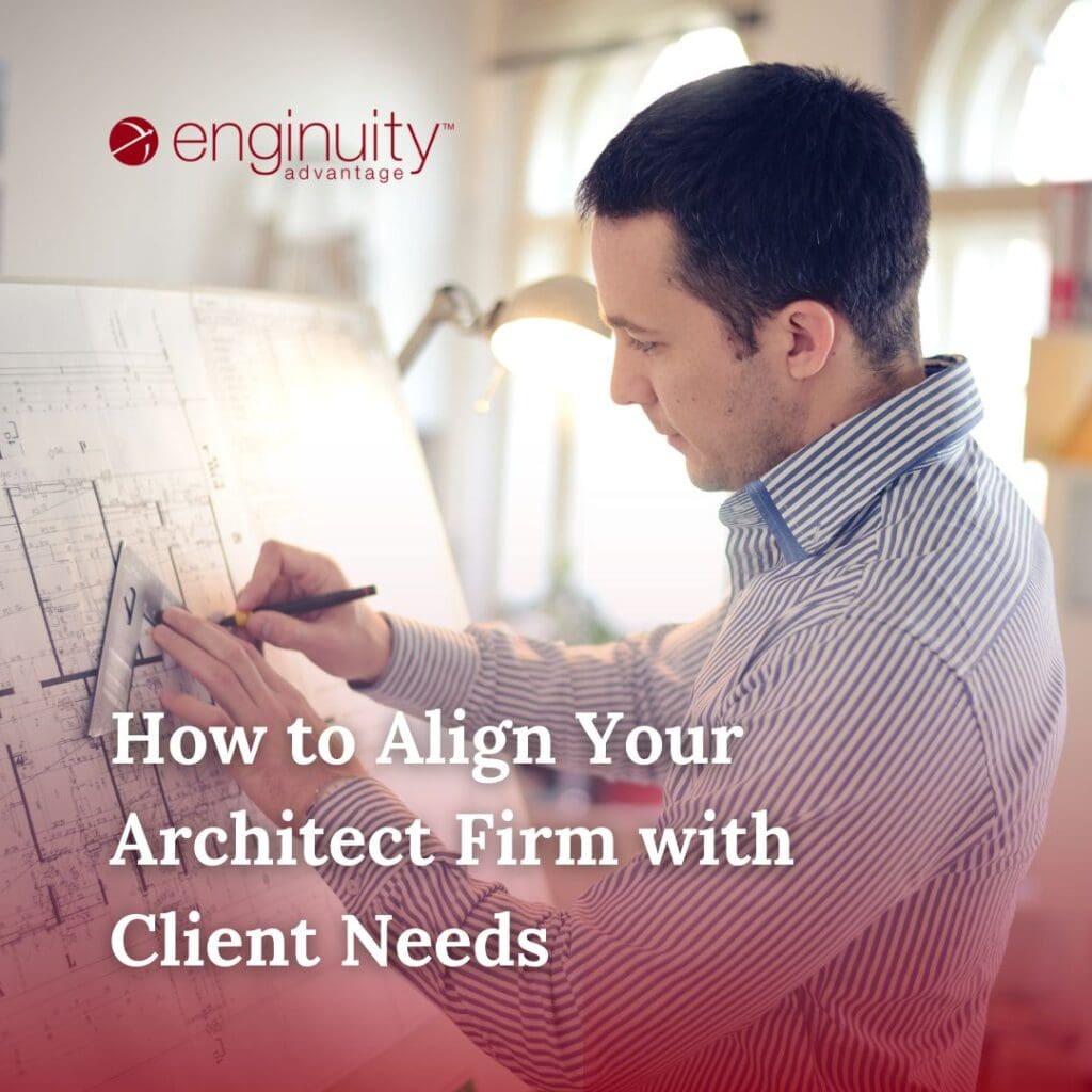 How to Align Your Architect Firm with Client Needs How to Align Your Architect Firm with Client Needs