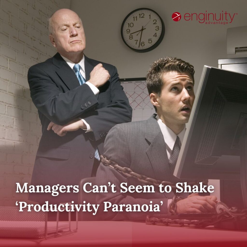 Managers Can’t Seem to Shake ‘Productivity Paranoia’
