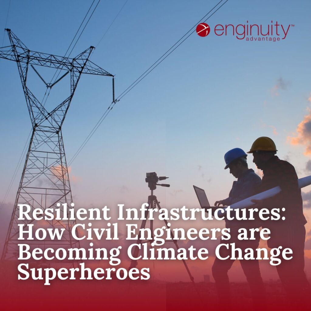 Resilient Infrastructures: How Civil Engineers are Becoming Climate Change Superheroes