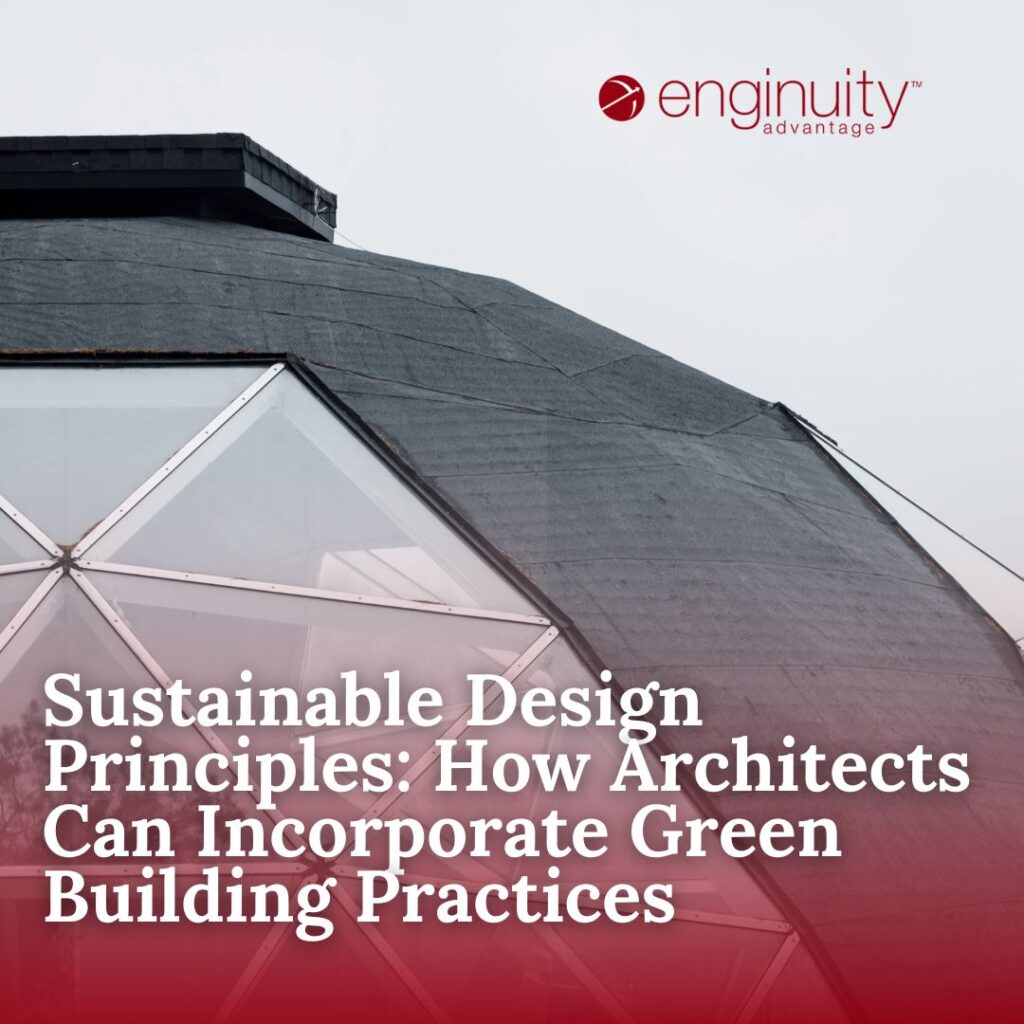 Sustainable Design Principles: How Architects Can Incorporate Green Building Practices