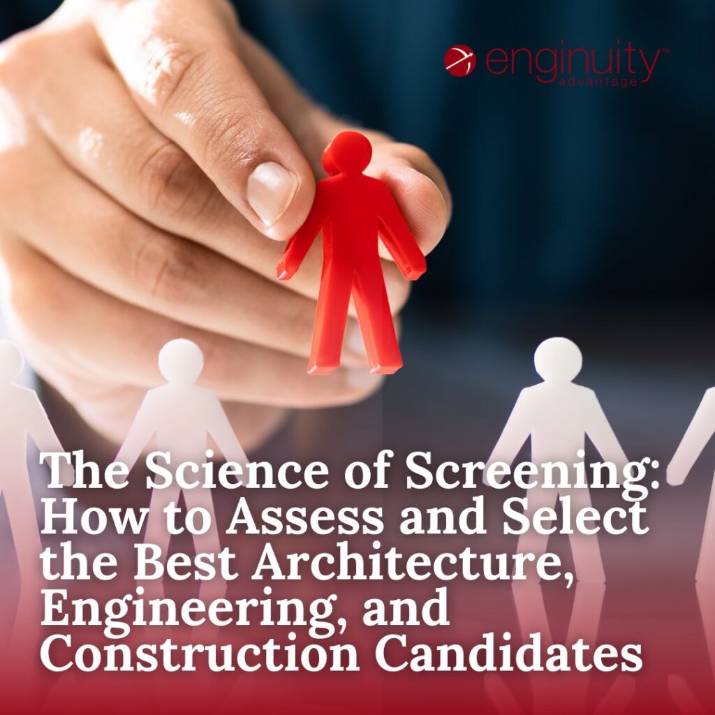 The Science of Screening: How to Assess and Select the Best Architecture, Engineering, and Construction Candidates