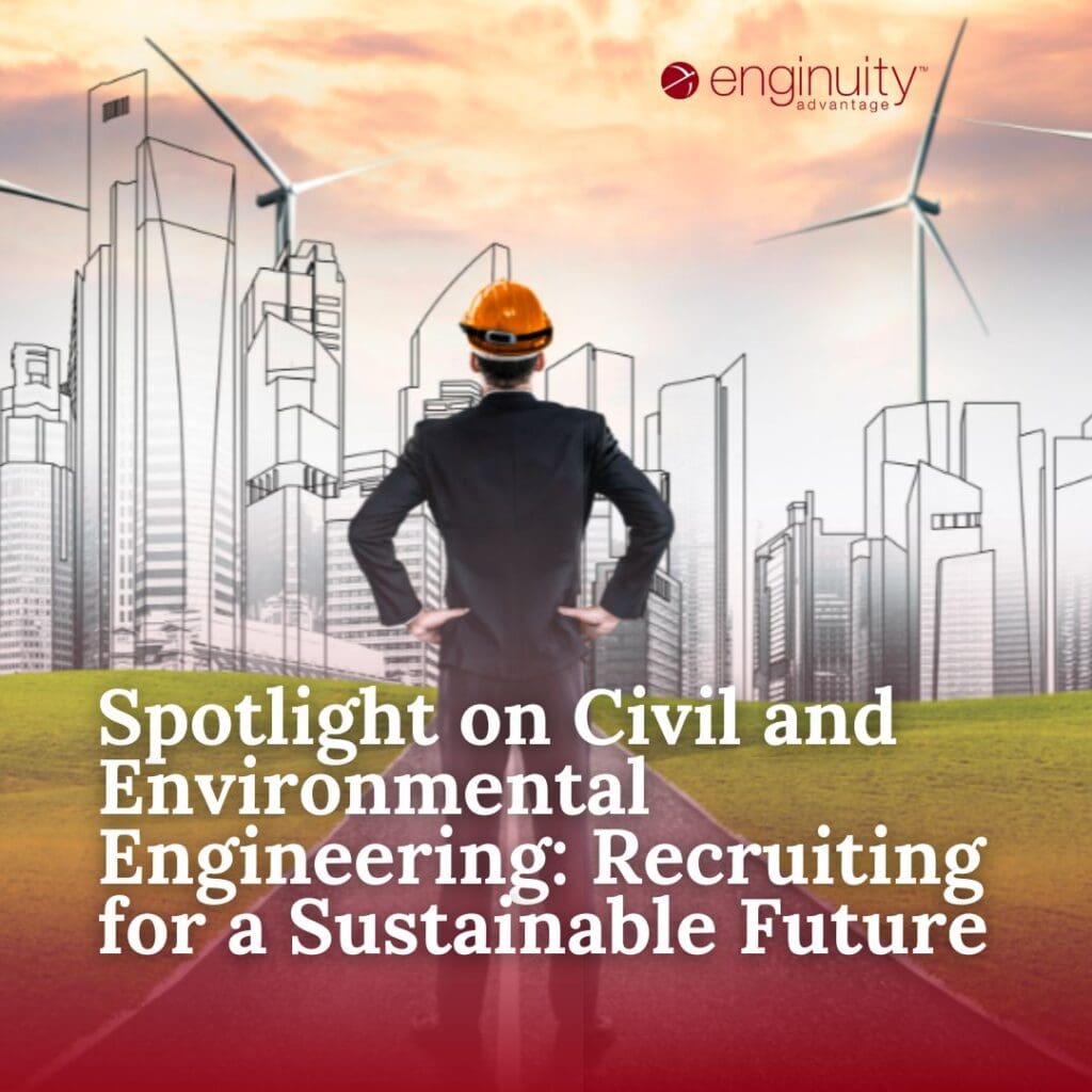 Spotlight on Civil and Environmental Engineering Recruiting for a Sustainable Future Spotlight on Civil and Environmental Engineering: Recruiting for a Sustainable Future