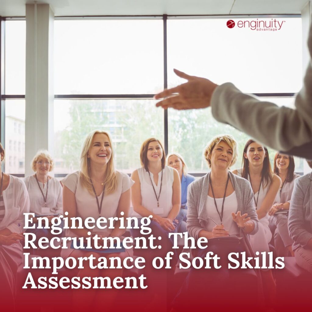 Engineering Recruitment The Importance of Soft Skills Assessment