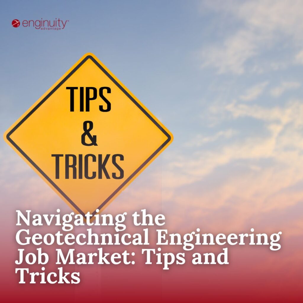 Navigating the Geotechnical Engineering Job Market: Tips and Tricks