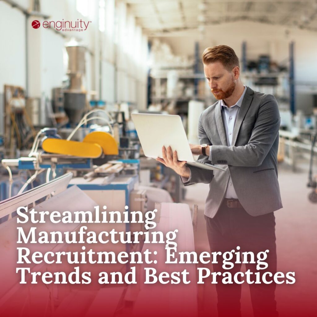 Streamlining Manufacturing Recruitment: Emerging Trends and Best Practices