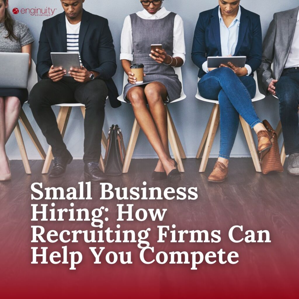 Small Business Hiring How Recruiting Firms Can Help You Compete
