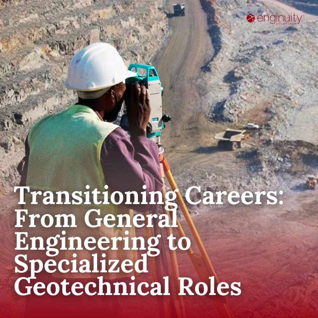 Transitioning Careers From General Engineering to Specialized Geotechnical Roles
