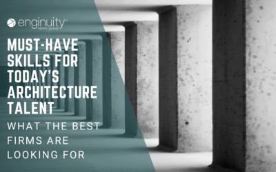 Must-Have Skills for Today’s Architecture Talent: What the Best Firms Are Looking For