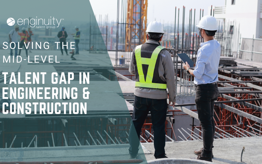 Solving the Mid-Level Talent Gap in Engineering & Construction